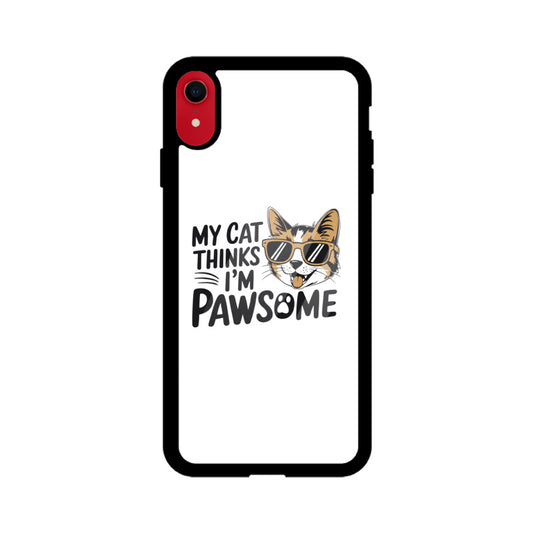 Apple iPhone XR "My Cat Thinks I'm Pawsome" Sassy Cat Glass Phone Case Glass Phone Cases