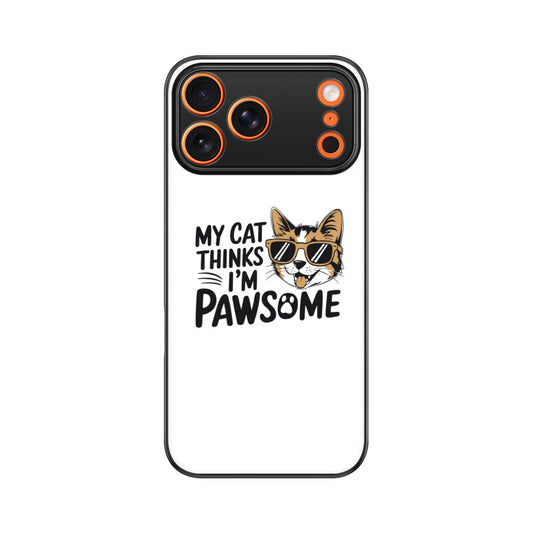 Apple iPhone 17 Pro Max "My Cat Thinks I'm Pawsome" Sassy Cat Glass Phone Case Glass Phone Cases