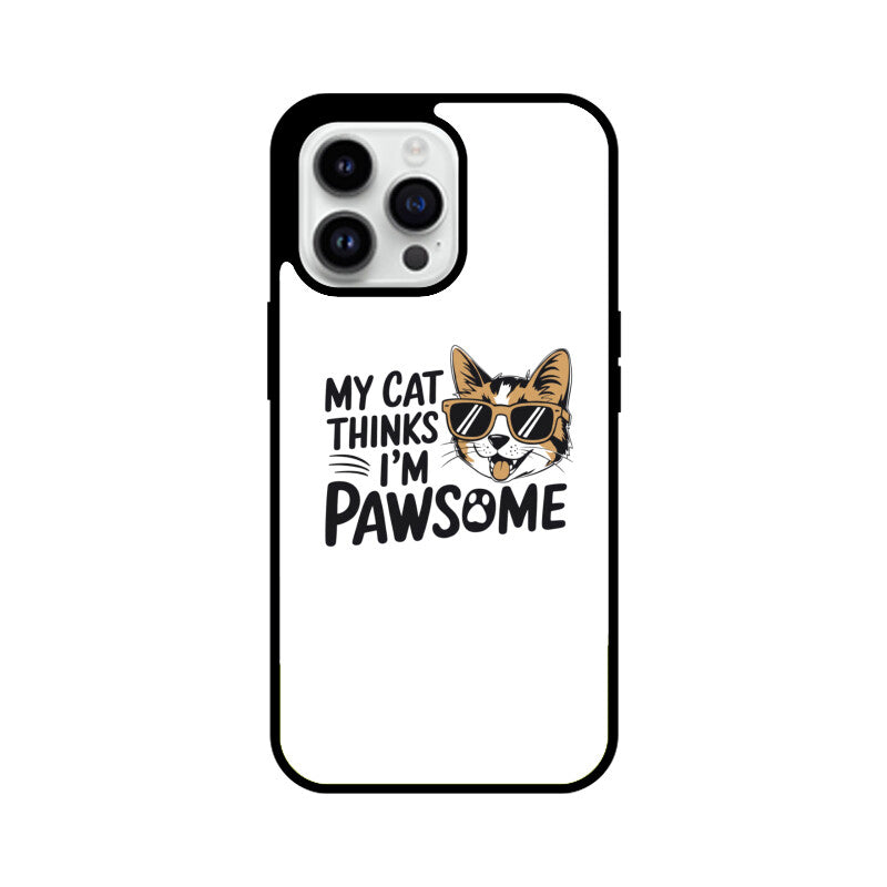 Apple iPhone 15 Pro "My Cat Thinks I'm Pawsome" Sassy Cat Glass Phone Case Glass Phone Cases