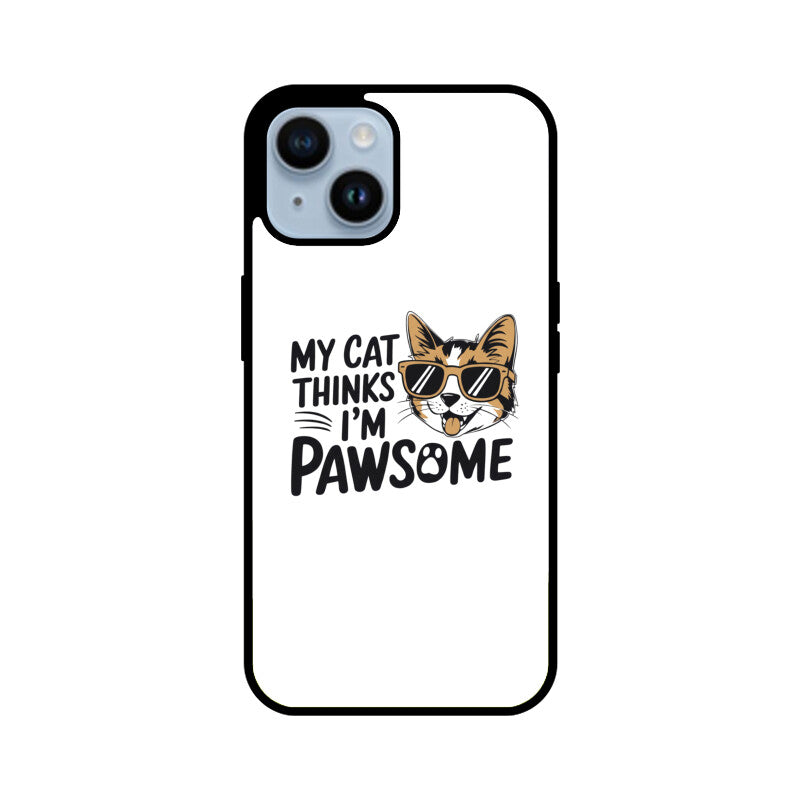 Apple iPhone 15 Plus "My Cat Thinks I'm Pawsome" Sassy Cat Glass Phone Case Glass Phone Cases