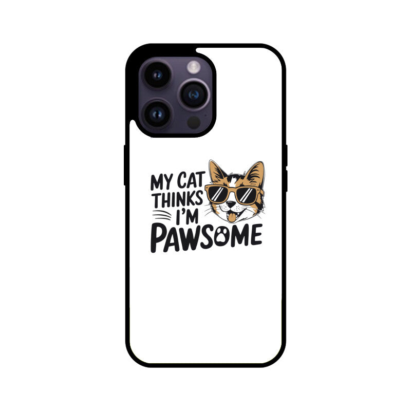 Apple iPhone 14 Pro Max "My Cat Thinks I'm Pawsome" Sassy Cat Glass Phone Case Glass Phone Cases