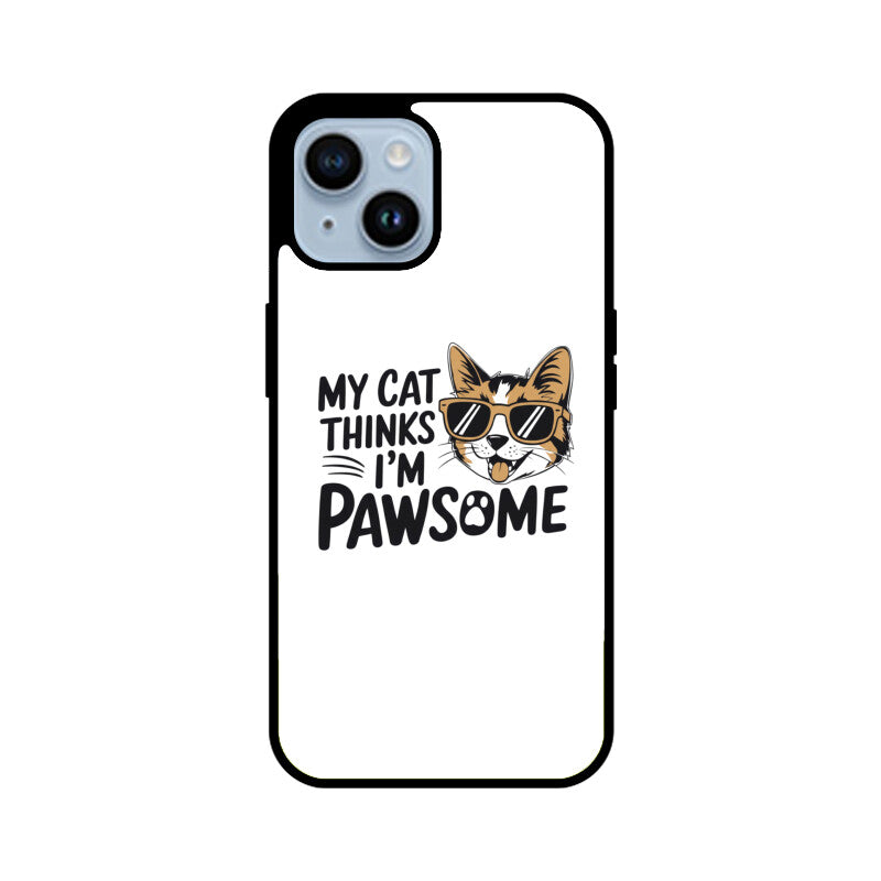 Apple iPhone 14 "My Cat Thinks I'm Pawsome" Sassy Cat Glass Phone Case Glass Phone Cases