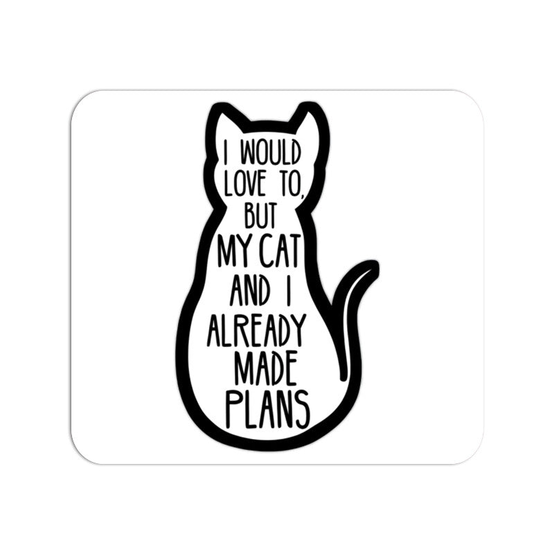 Mouse Pad "I Would Love To But My Cat And I Already Made Plans" - Funny Office Mousepad Mousepads
