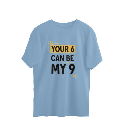 Baby Blue Your 6 Can Be My 9 Unisex Oversized T-Shirt | Witty Graphic Tee India Oversized Tshirt