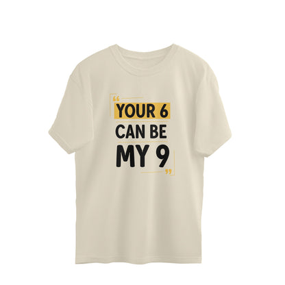Off White Your 6 Can Be My 9 Unisex Oversized T-Shirt | Witty Graphic Tee India Oversized Tshirt