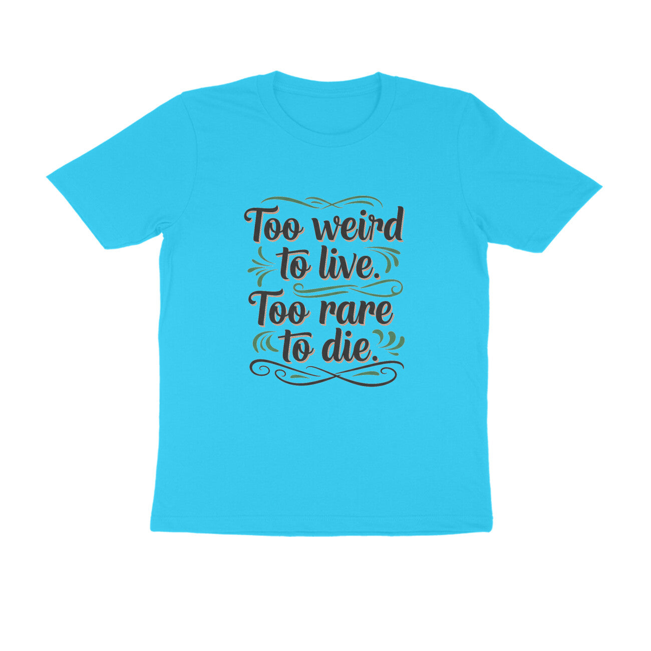 Sky Blue Too Weird To Live Too Rare To Die T-Shirt | Aesthetic Quote Tee | Weird & Unique Graphic Shirt Tshirt