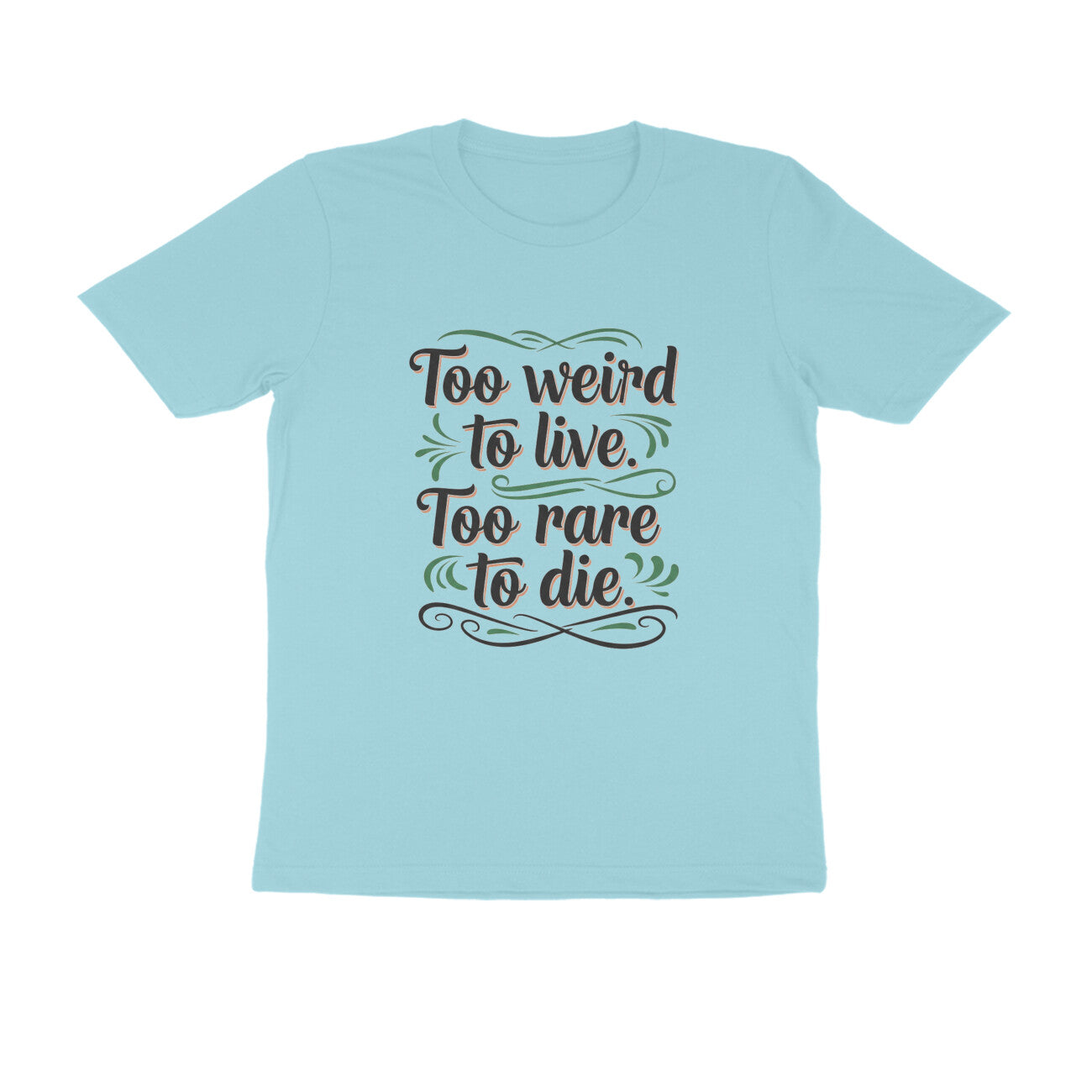 Surf Blue Too Weird To Live Too Rare To Die T-Shirt | Aesthetic Quote Tee | Weird & Unique Graphic Shirt Tshirt