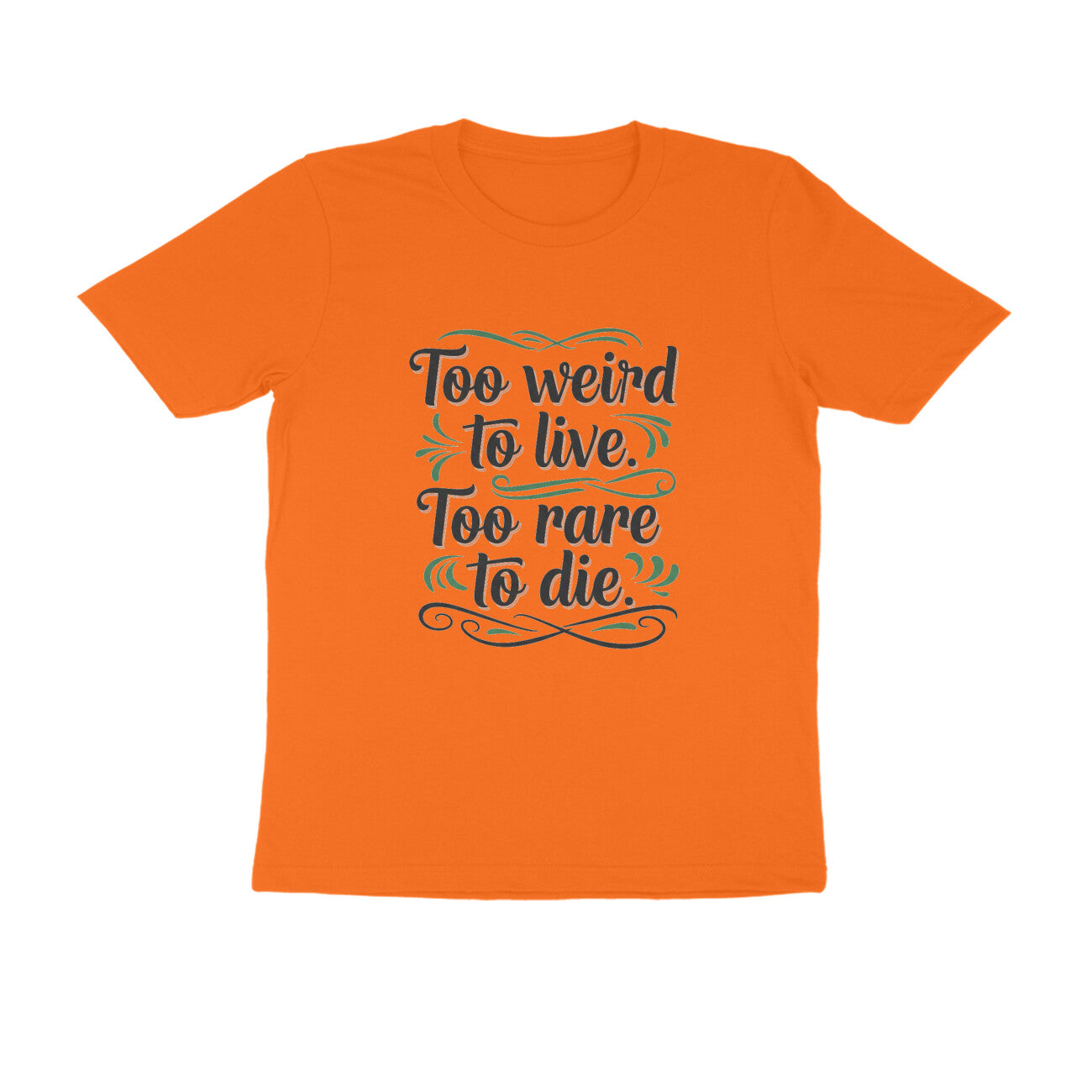 Orange Too Weird To Live Too Rare To Die T-Shirt | Aesthetic Quote Tee | Weird & Unique Graphic Shirt Tshirt