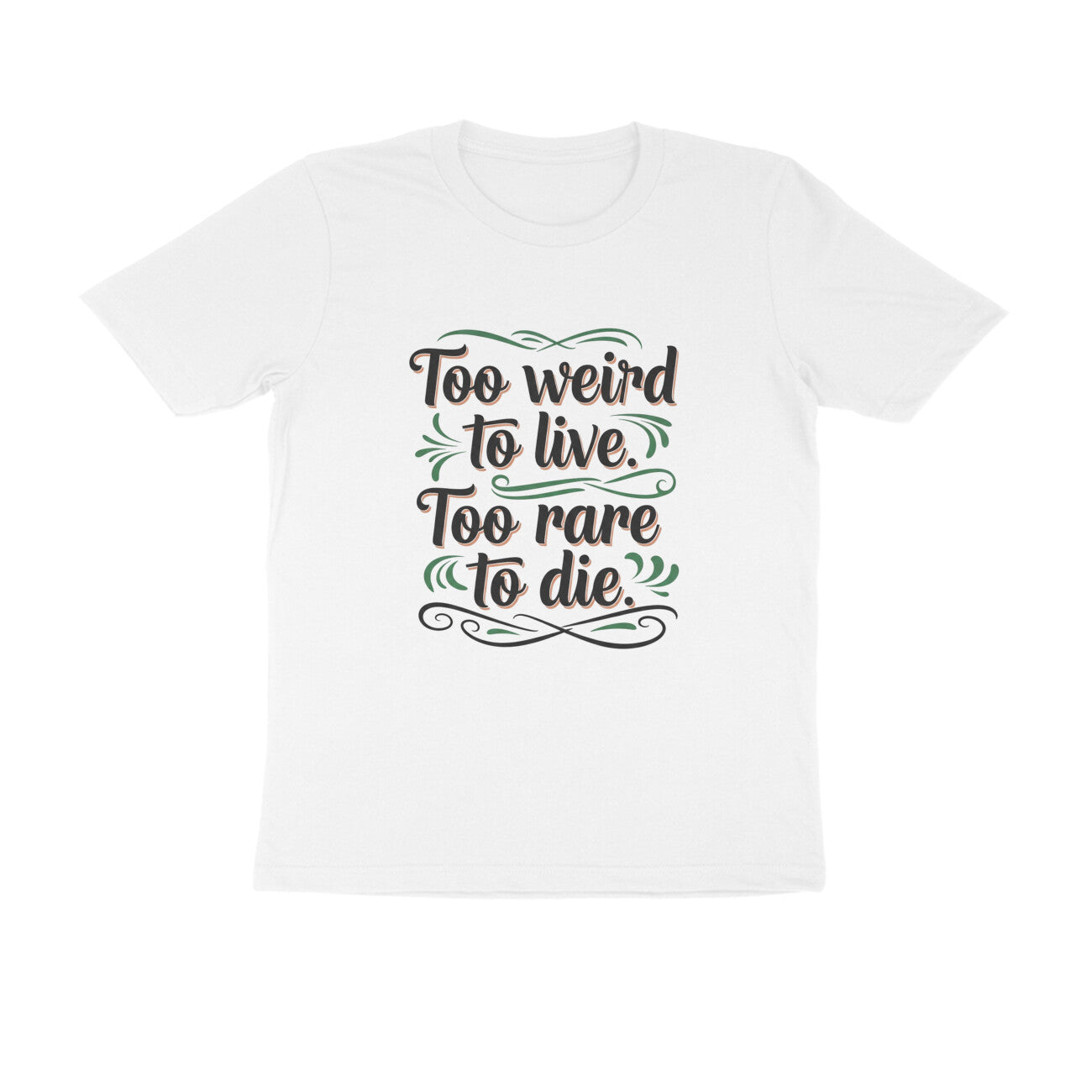 White Too Weird To Live Too Rare To Die T-Shirt | Aesthetic Quote Tee | Weird & Unique Graphic Shirt Tshirt