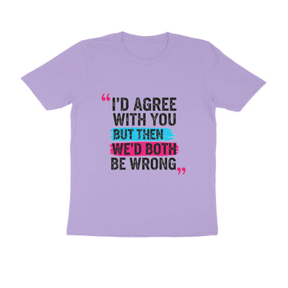 Iris Lavender I’d Agree With You But Then We’d Both Be Wrong Funny Quote T-Shirt Tshirt