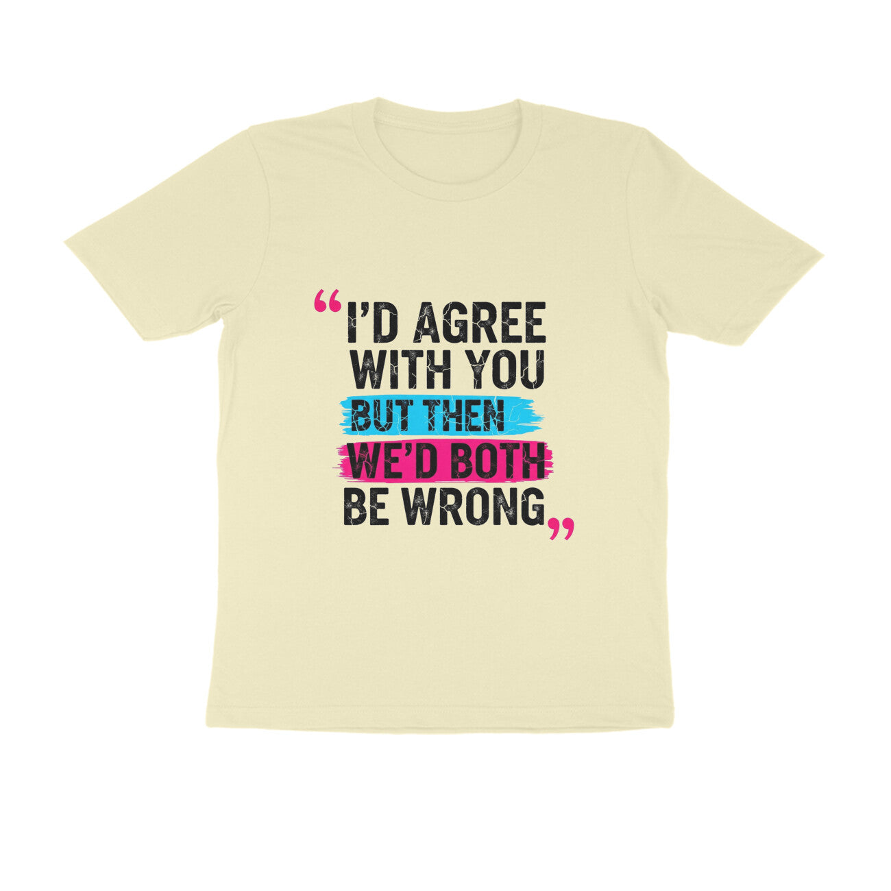 Almond I’d Agree With You But Then We’d Both Be Wrong Funny Quote T-Shirt Tshirt