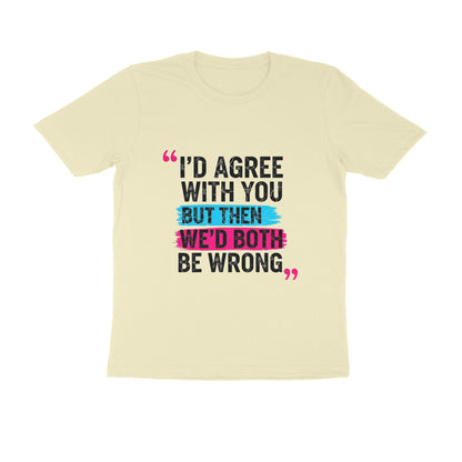 Almond I’d Agree With You But Then We’d Both Be Wrong Funny Quote T-Shirt Tshirt