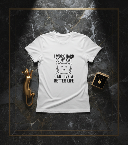 I Work Hard So My Cat Can Live A Better Life - Funny Pet Parent Quote TShirt| Minimalist Cat Outline Tshirt